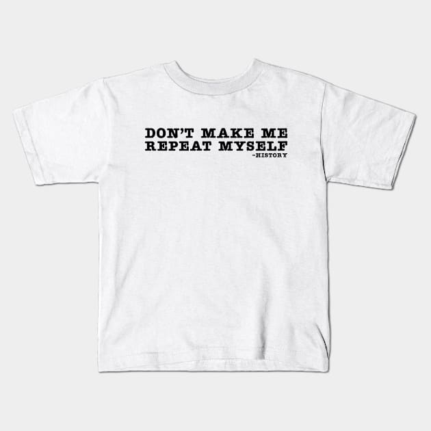 Repeat Myself History Funny Humor Historical Kids T-Shirt by Mellowdellow